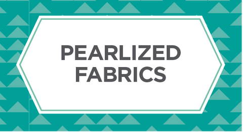 Shop our collection of Pearlized fabric here.