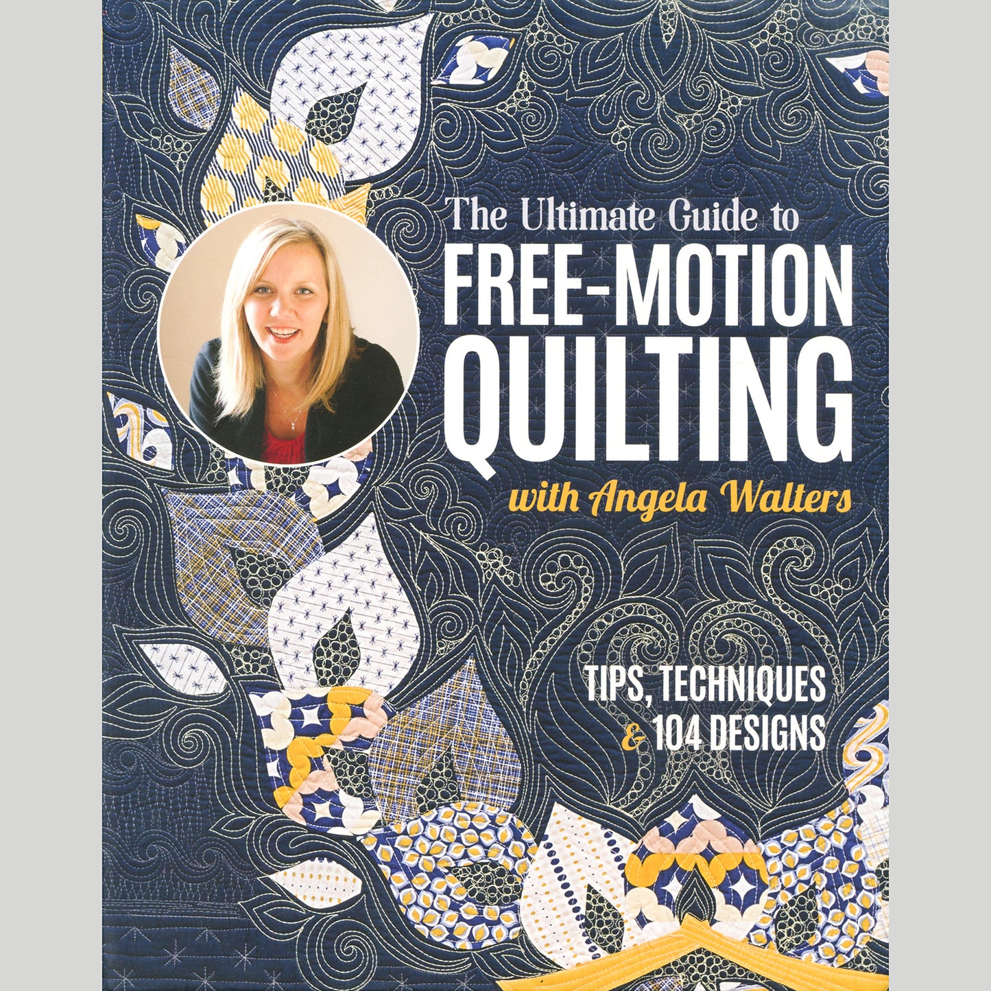 The Ultimate Guide to Free-Motion Quilting with Angela Walters Book Primary Image